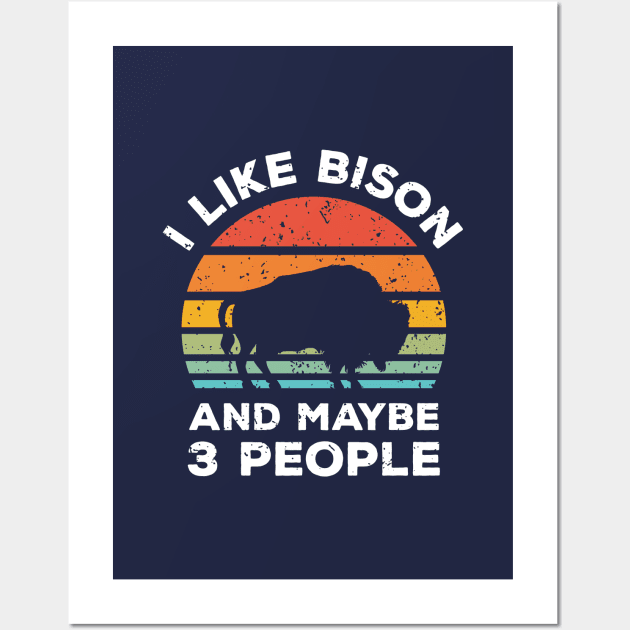 I Like Bison and Maybe 3 People, Retro Vintage Sunset with Style Old Grainy Grunge Texture Wall Art by Ardhsells